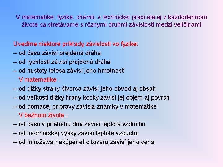 V matematike, fyzike, chémii, v technickej praxi ale aj v každodennom živote sa stretávame