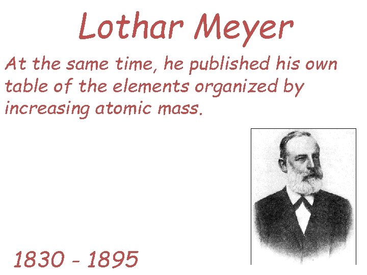 Lothar Meyer At the same time, he published his own table of the elements