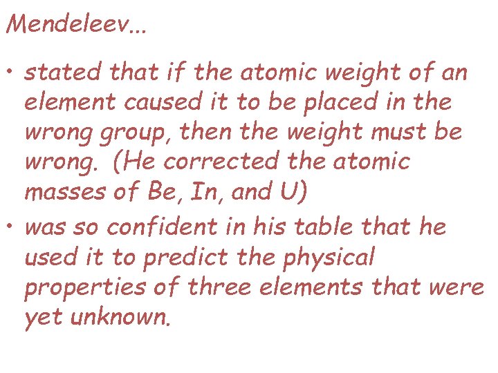 Mendeleev. . . • stated that if the atomic weight of an element caused
