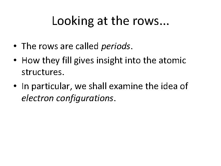 Looking at the rows. . . • The rows are called periods. • How