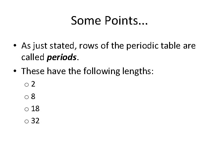 Some Points. . . • As just stated, rows of the periodic table are