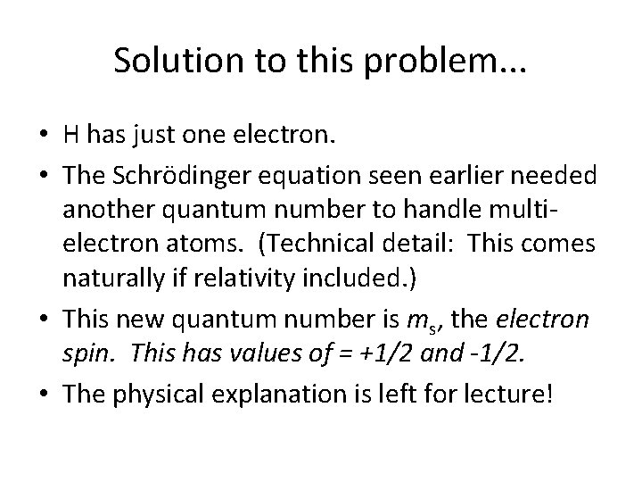 Solution to this problem. . . • H has just one electron. • The