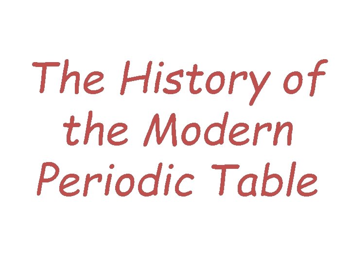 The History of the Modern Periodic Table 