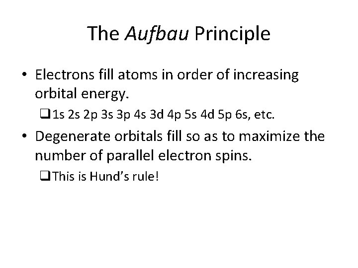 The Aufbau Principle • Electrons fill atoms in order of increasing orbital energy. q