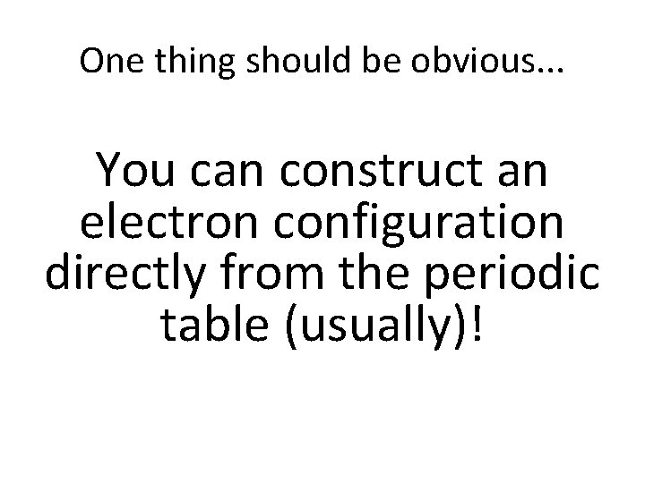 One thing should be obvious. . . You can construct an electron configuration directly