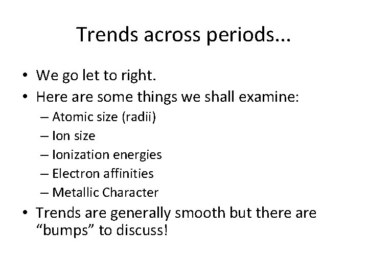 Trends across periods. . . • We go let to right. • Here are