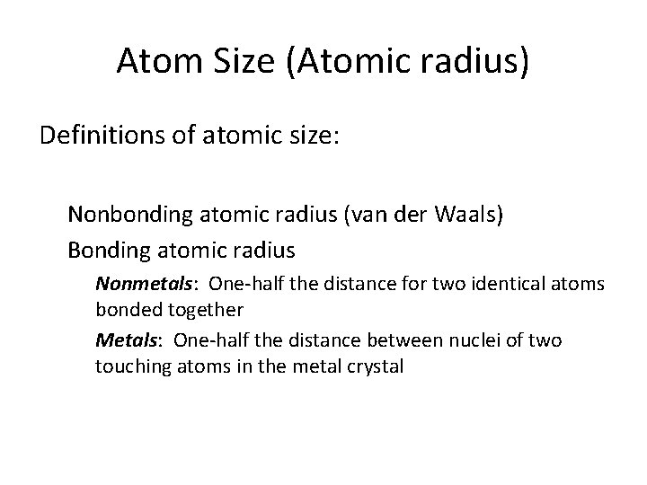 Atom Size (Atomic radius) Definitions of atomic size: Nonbonding atomic radius (van der Waals)