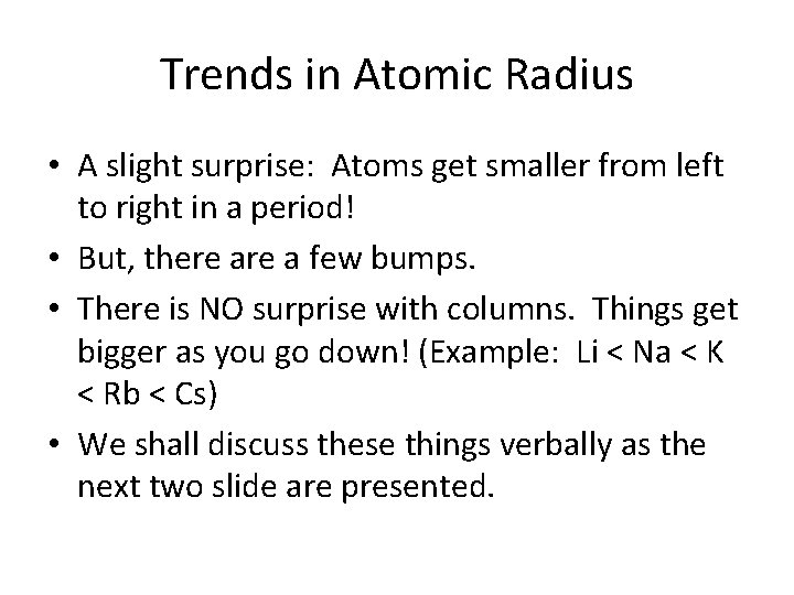 Trends in Atomic Radius • A slight surprise: Atoms get smaller from left to