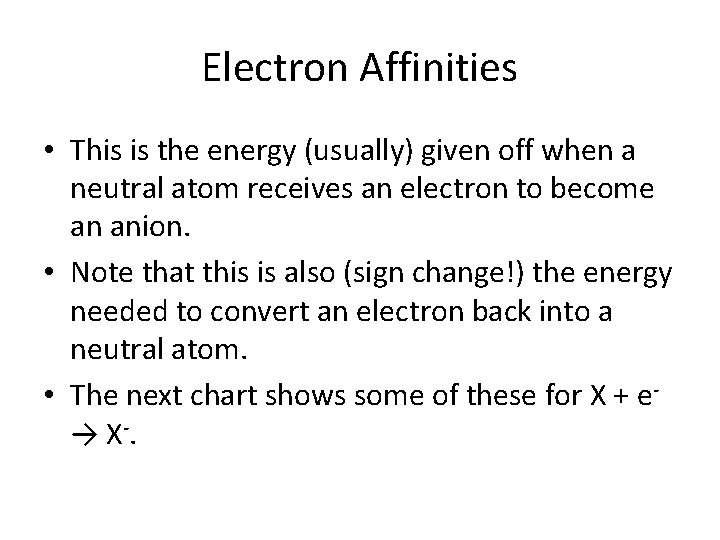 Electron Affinities • This is the energy (usually) given off when a neutral atom