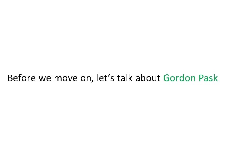 Before we move on, let’s talk about Gordon Pask 