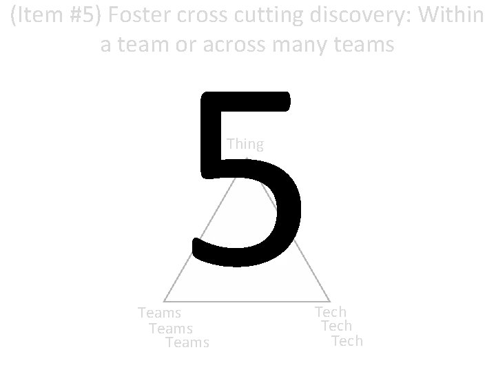 (Item #5) Foster cross cutting discovery: Within a team or across many teams 5