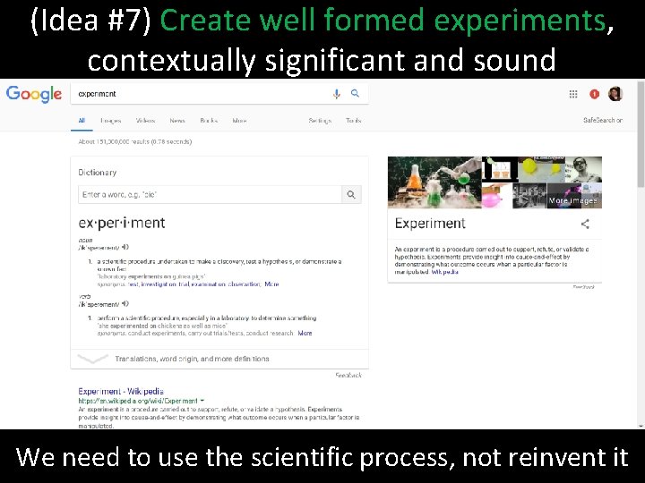 (Idea #7) Create well formed experiments, contextually significant and sound We need to use