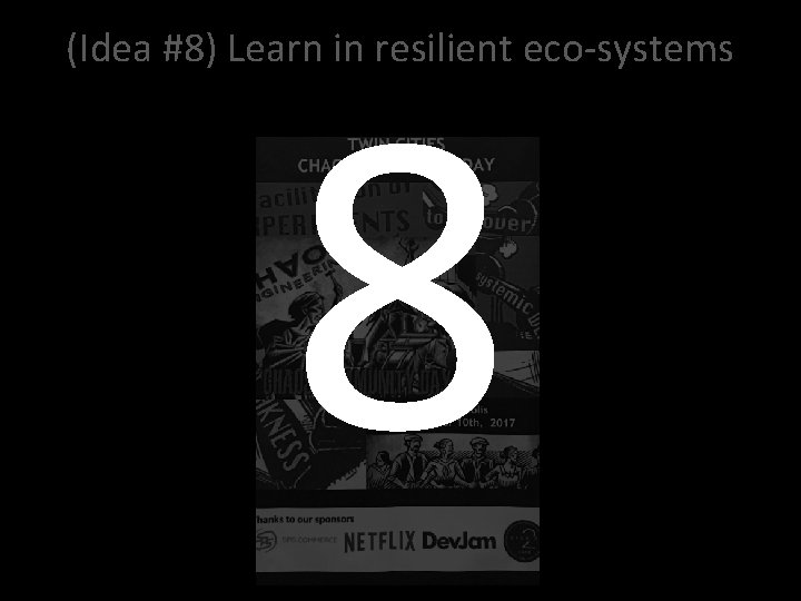 8 (Idea #8) Learn in resilient eco-systems 