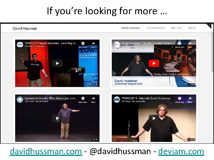 If you’re looking for more … davidhussman. com - @davidhussman - devjam. com 