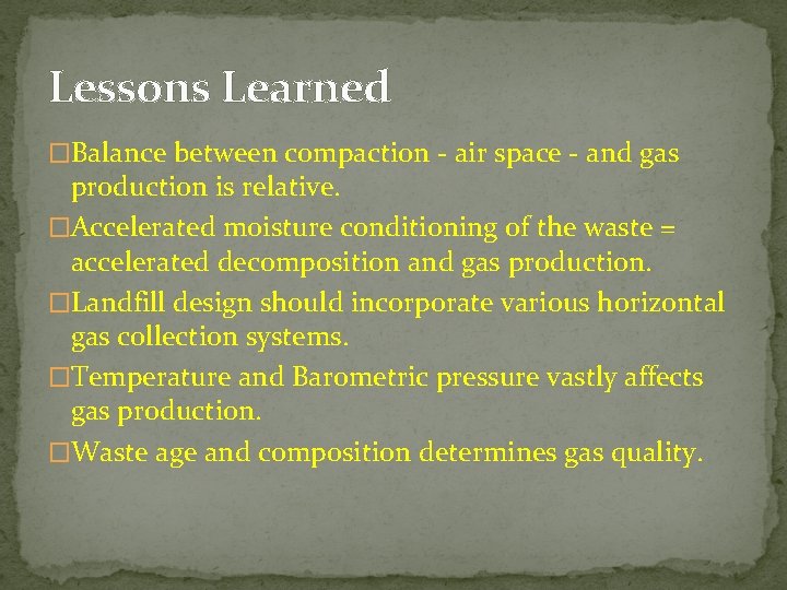 Lessons Learned �Balance between compaction - air space - and gas production is relative.
