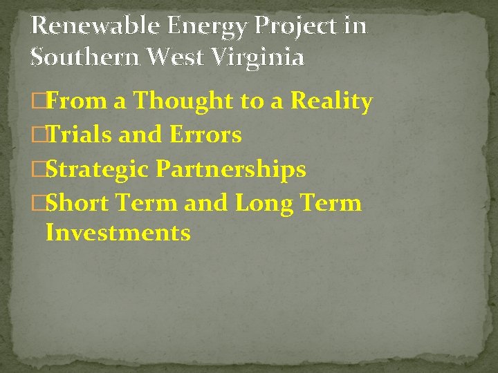 Renewable Energy Project in Southern West Virginia �From a Thought to a Reality �Trials