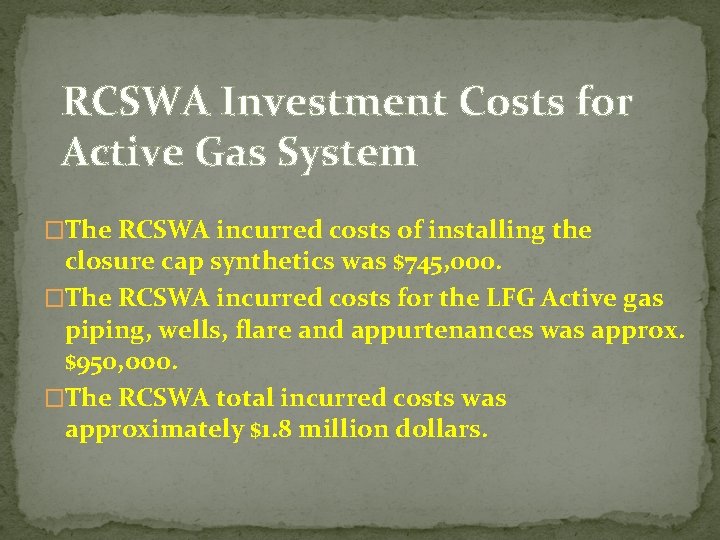 RCSWA Investment Costs for Active Gas System �The RCSWA incurred costs of installing the