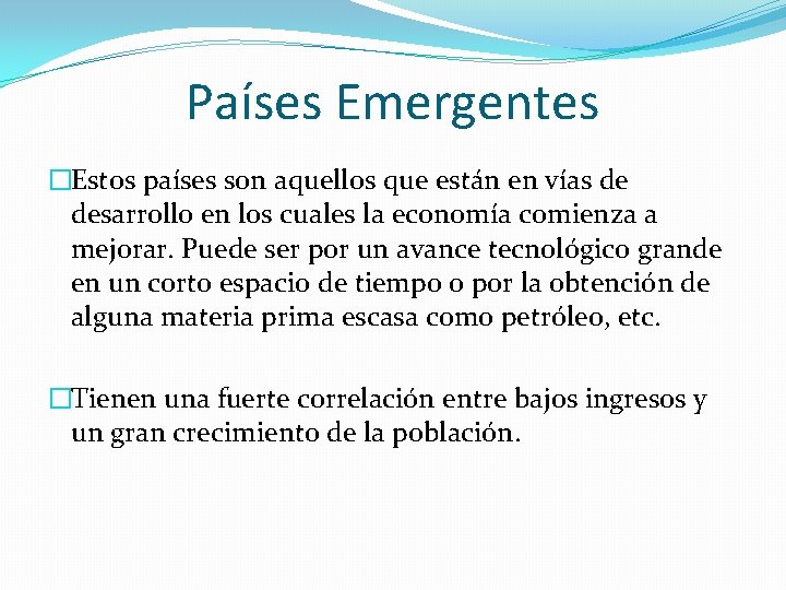 Países Emergentes �Estos países son aquellos que están en vías de desarrollo en los