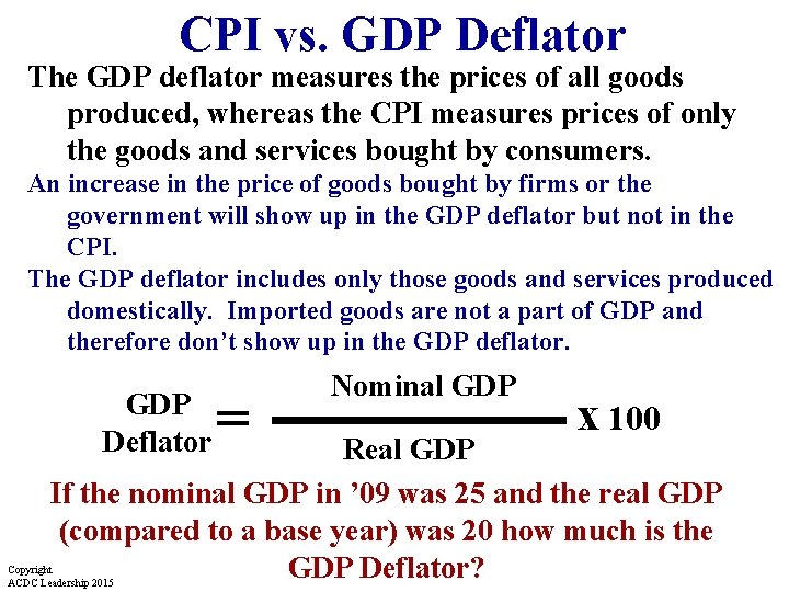 CPI vs. GDP Deflator The GDP deflator measures the prices of all goods produced,