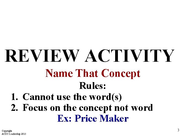 REVIEW ACTIVITY Name That Concept Rules: 1. Cannot use the word(s) 2. Focus on