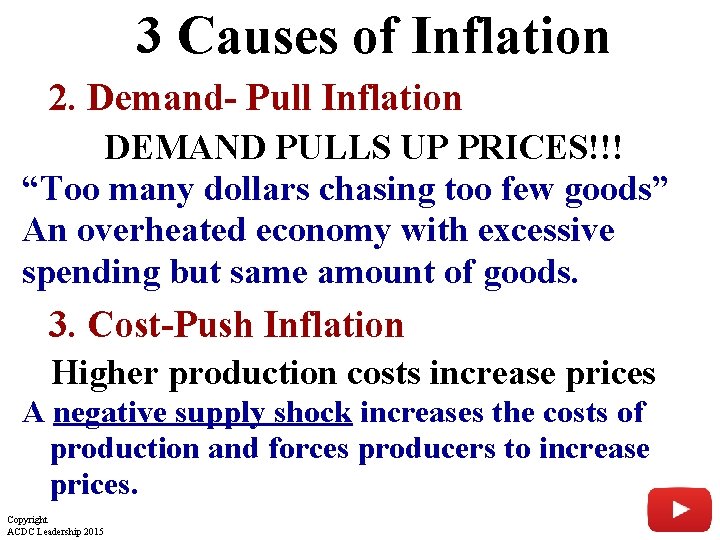  3 Causes of Inflation 2. Demand- Pull Inflation DEMAND PULLS UP PRICES!!! “Too