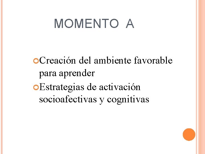 MOMENTO A Creación del ambiente favorable para aprender Estrategias de activación socioafectivas y cognitivas