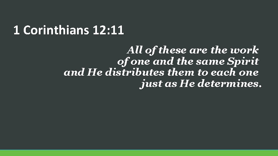 1 Corinthians 12: 11 All of these are the work of one and the