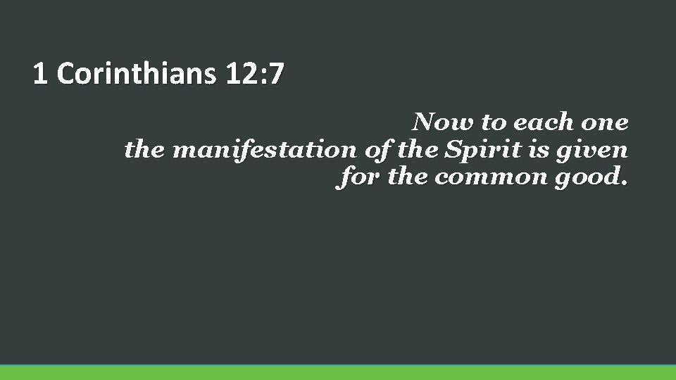 1 Corinthians 12: 7 Now to each one the manifestation of the Spirit is