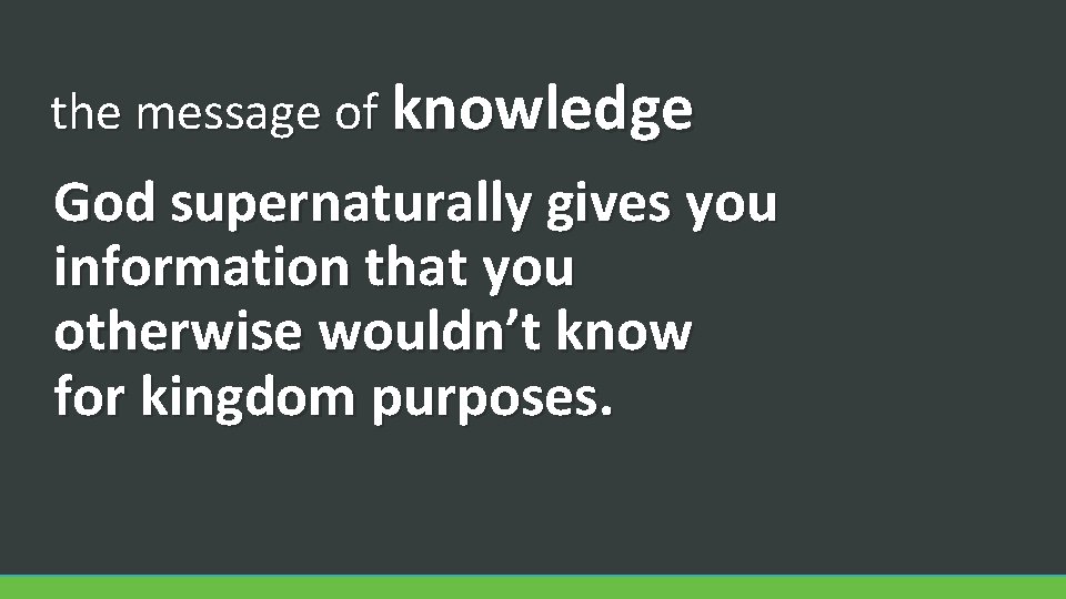 the message of knowledge God supernaturally gives you information that you otherwise wouldn’t know