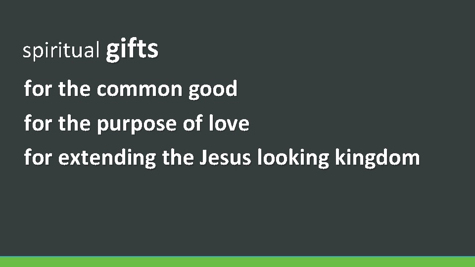 spiritual gifts for the common good for the purpose of love for extending the