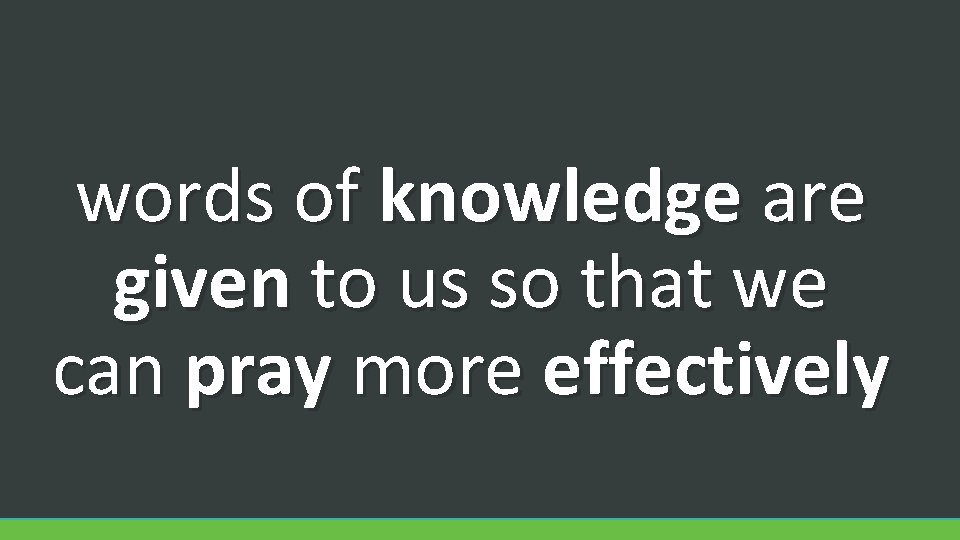 words of knowledge are given to us so that we can pray more effectively