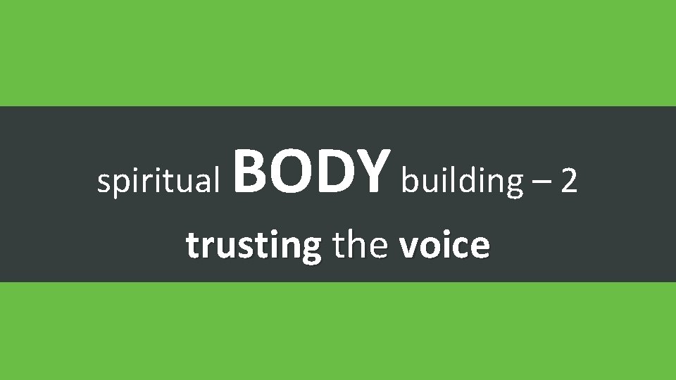 spiritual BODY building – 2 trusting the voice 
