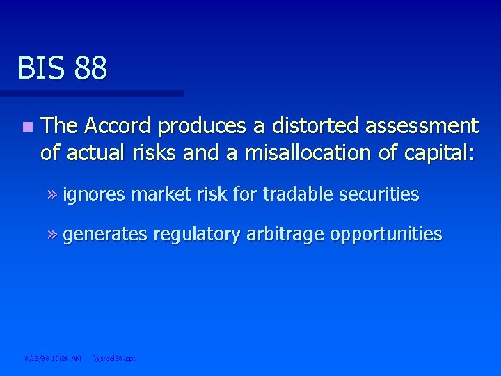 BIS 88 n The Accord produces a distorted assessment of actual risks and a