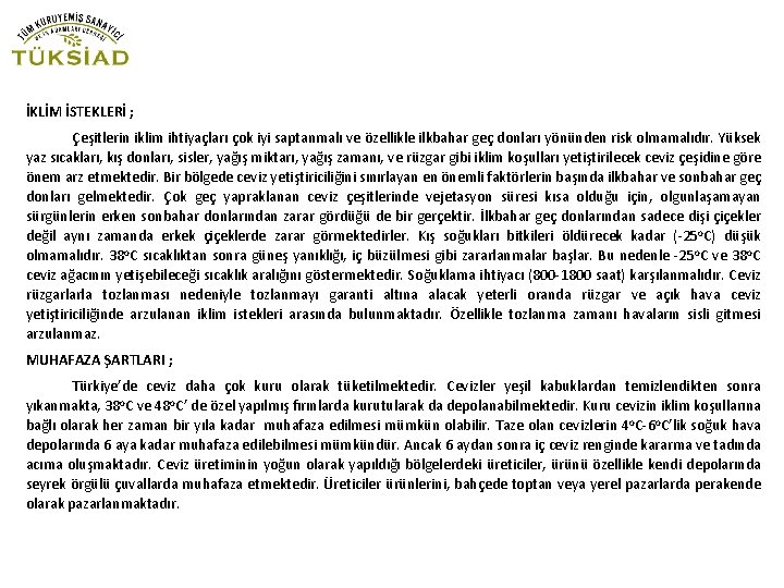 İKLİM İSTEKLERİ ; Çeşitlerin iklim ihtiyaçları çok iyi saptanmalı ve özellikle ilkbahar geç donları