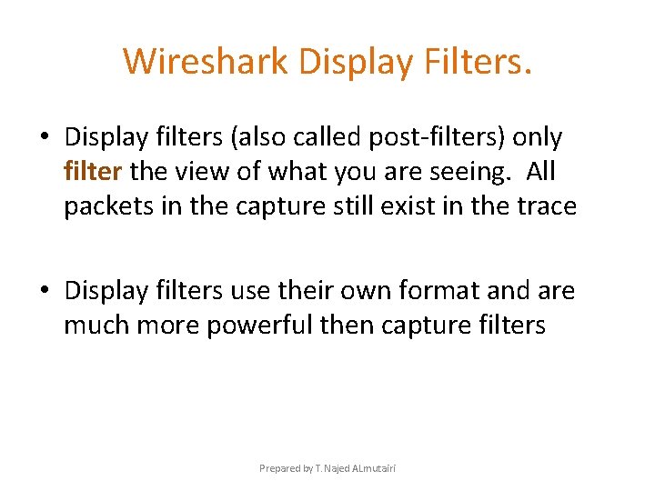 Wireshark Display Filters. • Display filters (also called post-filters) only filter the view of