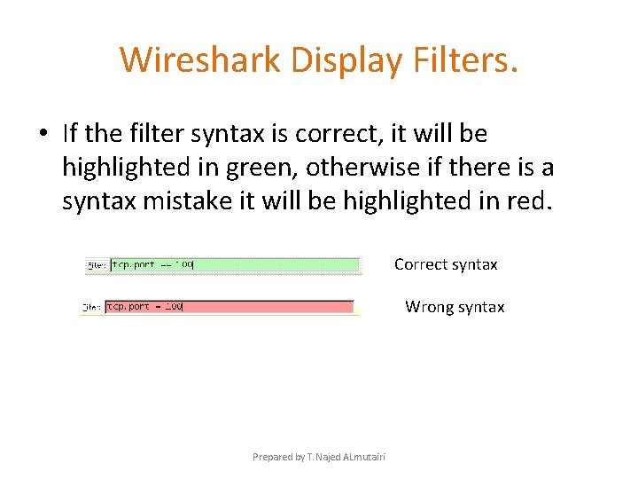 Wireshark Display Filters. • If the filter syntax is correct, it will be highlighted Wireshark Display Filters. • If the filter syntax is correct, it will be highlighted
