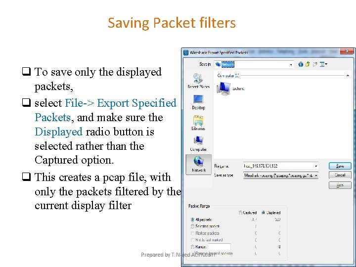 Saving Packet filters q To save only the displayed packets, q select File-> Export