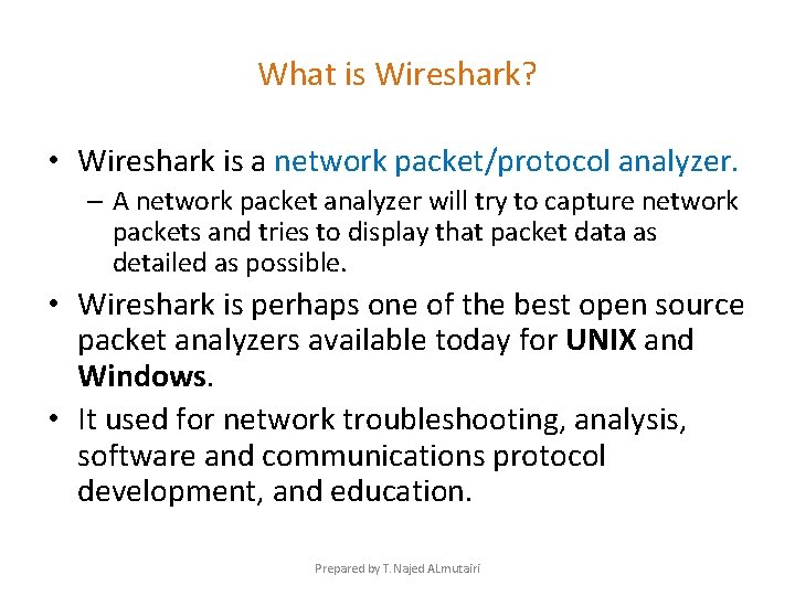 What is Wireshark? • Wireshark is a network packet/protocol analyzer. – A network packet What is Wireshark? • Wireshark is a network packet/protocol analyzer. – A network packet