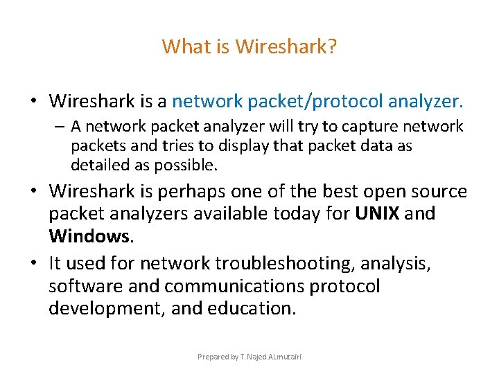 What is Wireshark? • Wireshark is a network packet/protocol analyzer. – A network packet