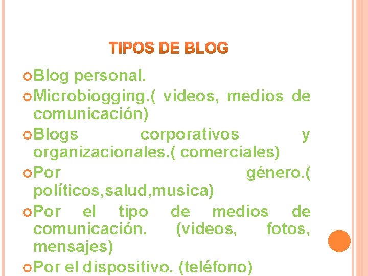  Blog personal. Microbiogging. ( videos, medios de comunicación) Blogs corporativos y organizacionales. (
