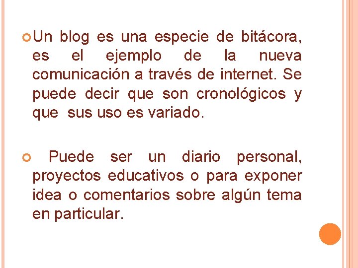  Un blog es una especie de bitácora, es el ejemplo de la nueva