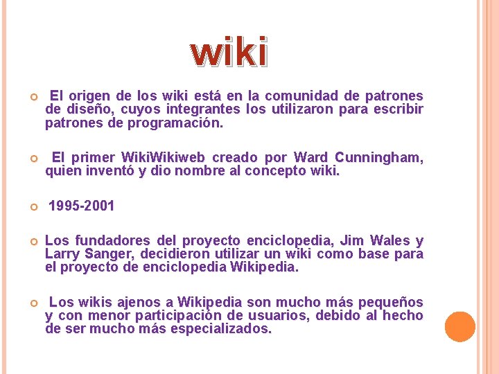 wiki El origen de los wiki está en la comunidad de patrones de diseño,