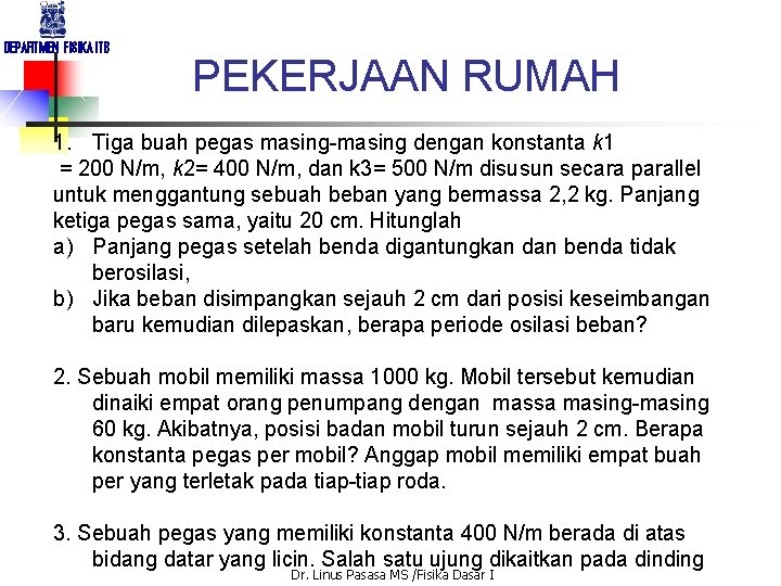 DEPARTMEN FISIKA ITB PEKERJAAN RUMAH 1. Tiga buah pegas masing-masing dengan konstanta k 1