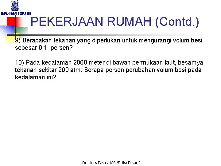 DEPARTMEN FISIKA ITB PEKERJAAN RUMAH (Contd. ) 9) Berapakah tekanan yang diperlukan untuk mengurangi