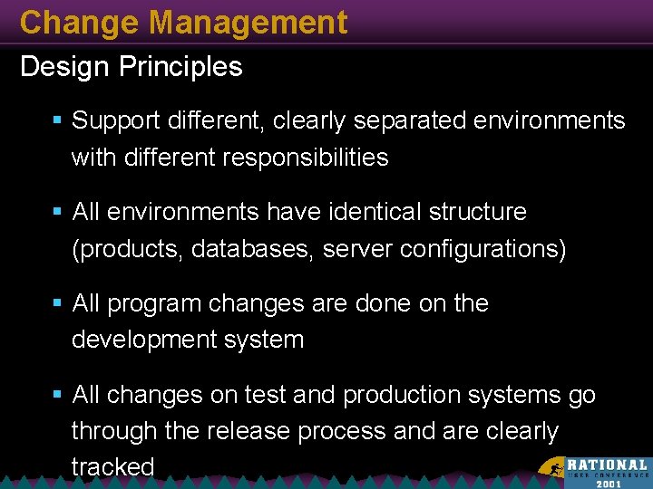 Change Management Design Principles § Support different, clearly separated environments with different responsibilities §