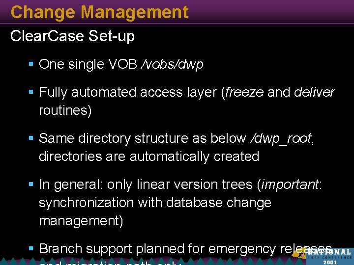 Change Management Clear. Case Set-up § One single VOB /vobs/dwp § Fully automated access