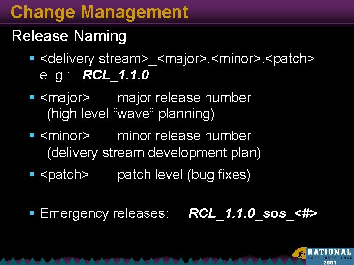 Change Management Release Naming § <delivery stream>_<major>. <minor>. <patch> e. g. : RCL_1. 1.