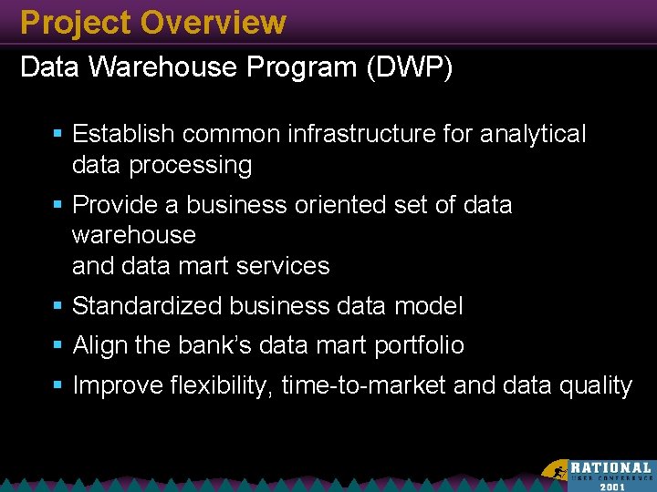 Project Overview Data Warehouse Program (DWP) § Establish common infrastructure for analytical data processing