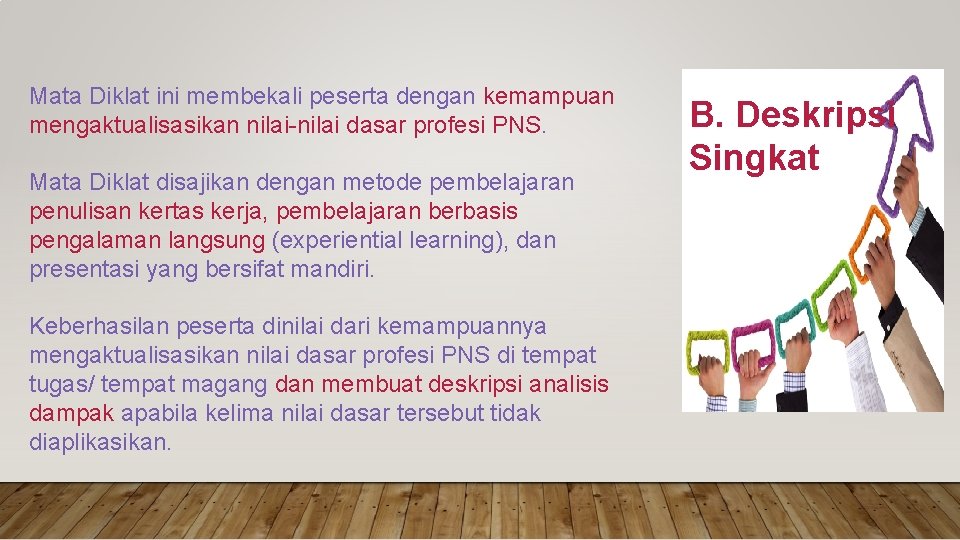 Mata Diklat ini membekali peserta dengan kemampuan mengaktualisasikan nilai-nilai dasar profesi PNS. Mata Diklat
