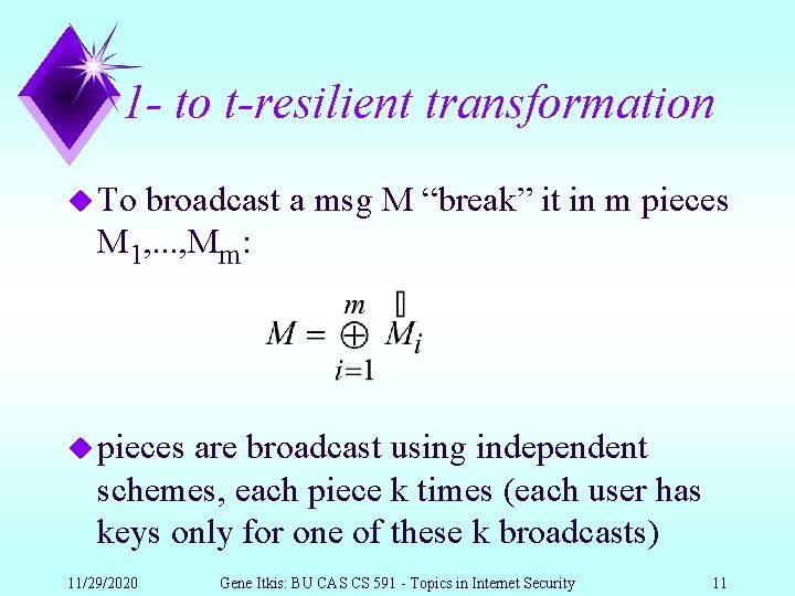 1 - to t-resilient transformation u To broadcast a msg M “break” it in